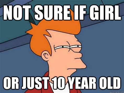 Not Sure If Girl Or Just 10 Year Old Futurama Fry Quickmeme