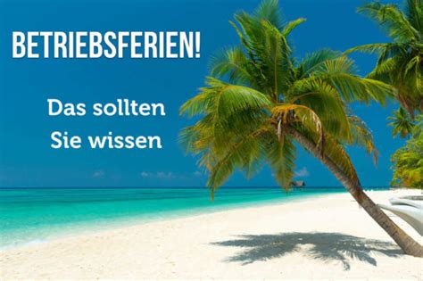 Bei anordnung von betriebsurlaub muss dem arbeitnehmer noch genügend urlaub. Betriebsferien: Müssen Sie in den Urlaub? | karrierebibel.de