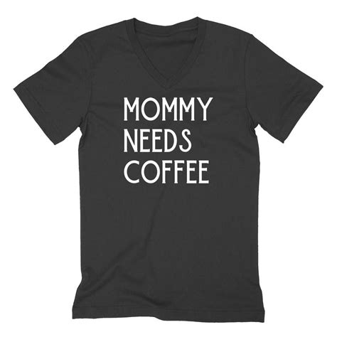 Mommy Needs Coffee V Neck T Shirt Vneck Shirt Tshirt Shirts Custom V Neck T Shirt Shirts