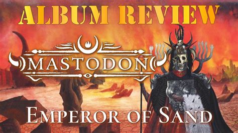 Emperor Of Sand By Mastodon Album Review Youtube