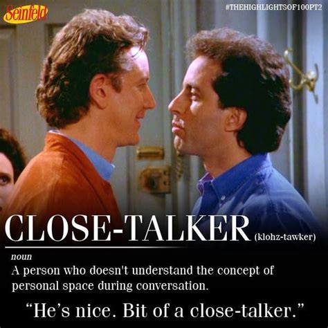 Close Talker Seinfeld Vocab Seinfeld Funny Seinfeld Quotes Seinfeld