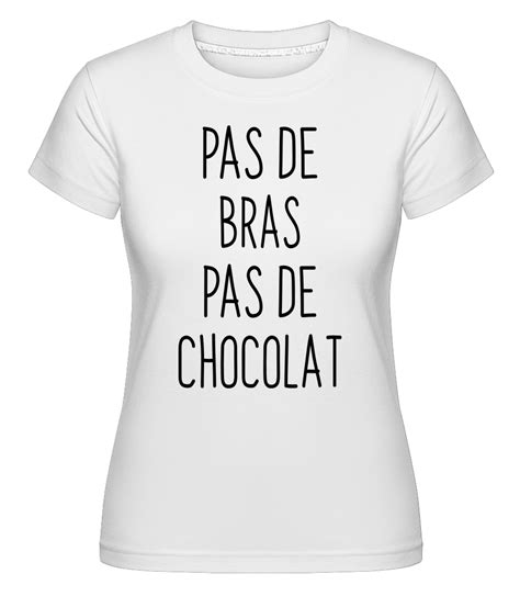 Expression Pas De Bras Pas De Chocolat - Pas De Bras Pas De Chocolat · T-shirt Shirtinator femme | Shirtinator