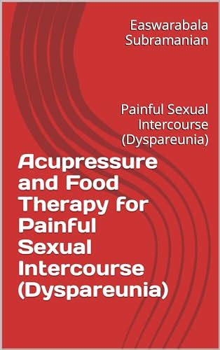 Acupressure And Food Therapy For Painful Sexual Intercourse Dyspareunia Painful Sexual