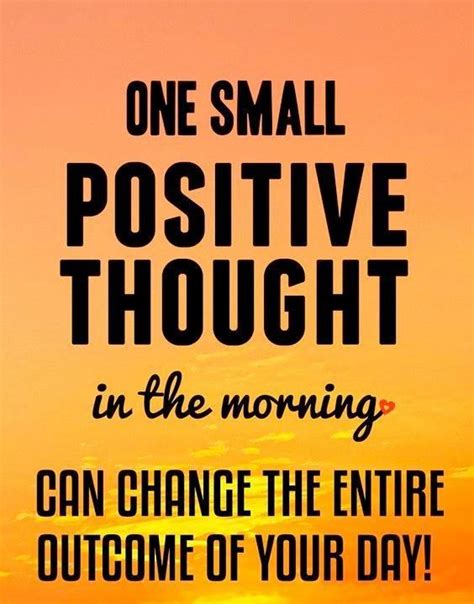 One Small Positive Thought In The Morning Can Change The Entire Outcome