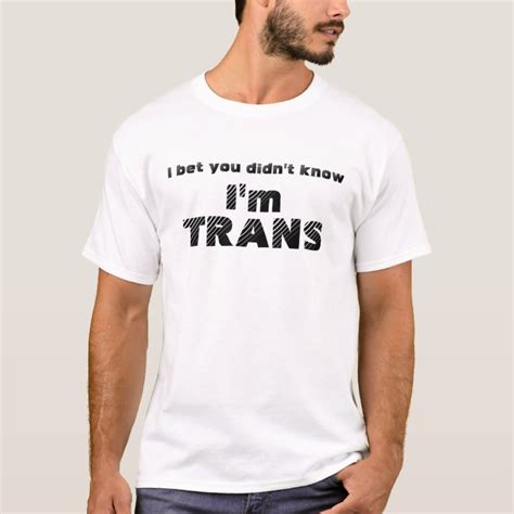 I Bet You Didnt Know Im Trans T Shirt