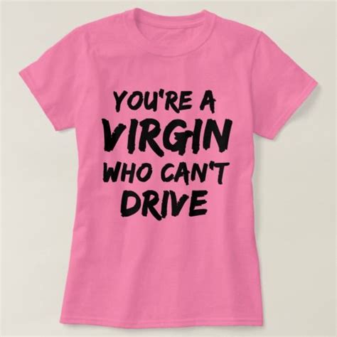 You Re A Virgin Who Can T Drive Clueless Movie T Shirt Movie Quotes