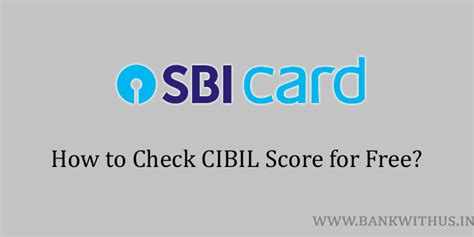 How To Check Cibil Score Using Sbi Card For Free Bank With Us