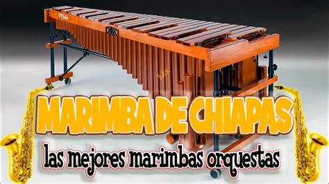 Las Mejores Marimbas Orquestas Marimba De Chiapas Mix Youtube