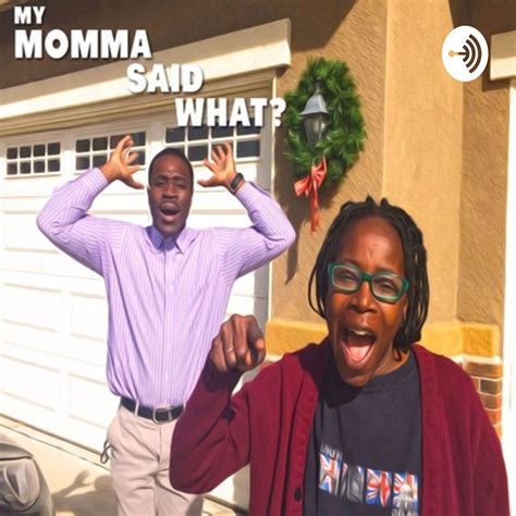 My Momma Said What Listen Via Stitcher For Podcasts