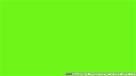How To Use Greenscreen On Windows Movie Maker Wikihow
