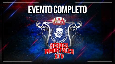 HÉroes Inmortales Xiv Evento Completo Lucha Libre Aaa Worldwide