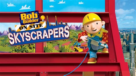 Watch Bob the Builder On Site: Skyscrapers - Stream now on Paramount Plus