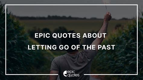 Epic Inspirational Quotes About Letting Go Of The Past