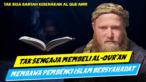 TAK SENGAJA MEMBELI AL QUR AN MEMBAWA PEMBENCI ISLAM BERSYAHADAT YouTube