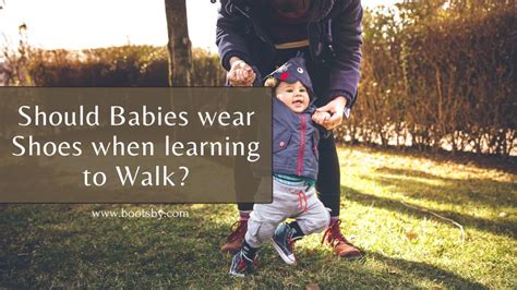 Should Babies Wear Shoes When Learning To Walk Bootsby
