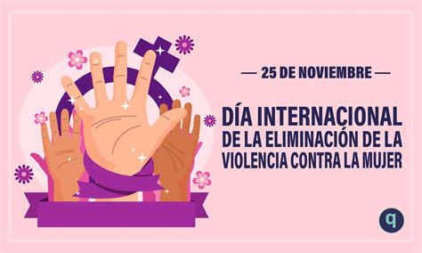Día Internacional De La Eliminación De La Violencia Contra La Mujer Elquintanarroense