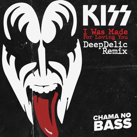 Stream Kiss I Was Made For Loving You Deepdelic Remix Free Download By 🔥chama No Bass🔥