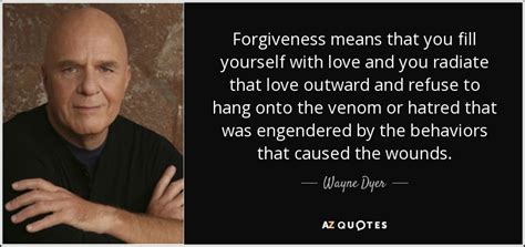 Wayne Dyer Quote Forgiveness Means That You Fill Yourself With Love