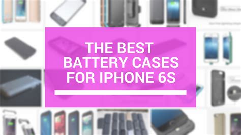 Best Battery Cases For Iphone 6s