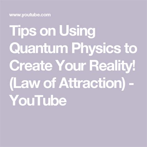 Tips On Using Quantum Physics To Create Your Reality Law Of