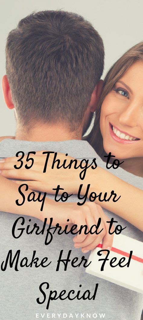 Things To Say To Your Girlfriend To Make Her Feel Special Romantic