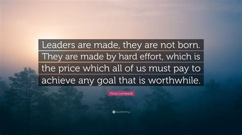 Vince Lombardi Quote Leaders Are Made They Are Not Born They Are