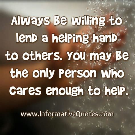Always Be Willing To Lend A Helping Hand To Others Hand Quotes