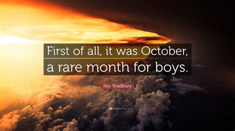 Ray Bradbury Quote First Of All It Was October A Rare Month For Boys