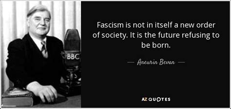Aneurin Bevan Quote Fascism Is Not In Itself A New Order Of Society