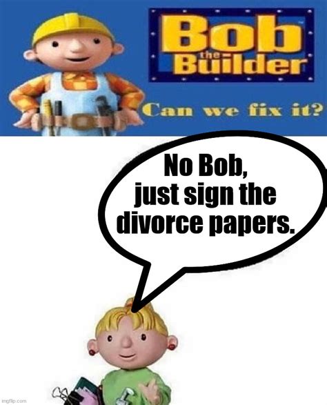 Image Tagged In Bob The Builder Can We Fix Itdark Humor Imgflip