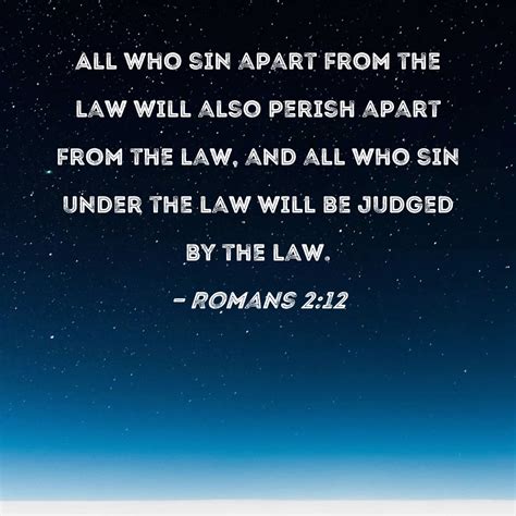 Romans 2:12 All who sin apart from the law will also perish apart from