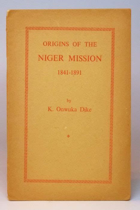 Origins Of The Niger Mission 1841 1891 A Paper Read At The Centenary