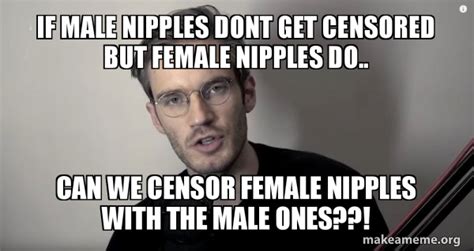 If Male Nipples Dont Get Censored But Female Nipples Do Can We Censor