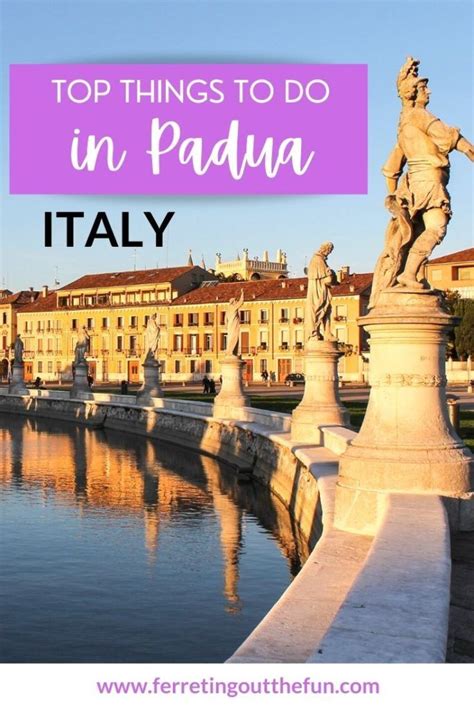 Top Things To Do In Padua Italy Ferreting Out The Fun Italy Travel Guide Italy Travel