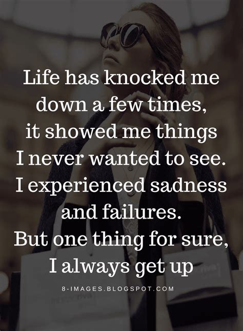 Life Quotes Life Has Knocked Me Down A Few Times It