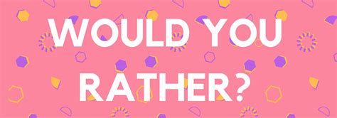 20 Clean Would You Rather Questions | Would you rather questions, This or that questions, Would 