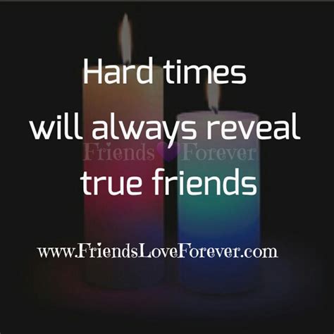 Hard Times Will Always Reveal True Friends Friends Love Forever