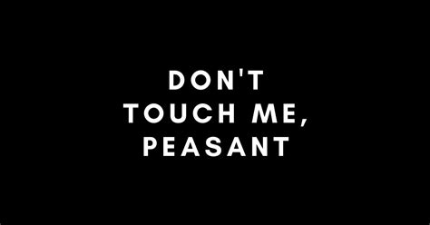 Dont Touch Me Peasant Sassy Quote Sticker Teepublic