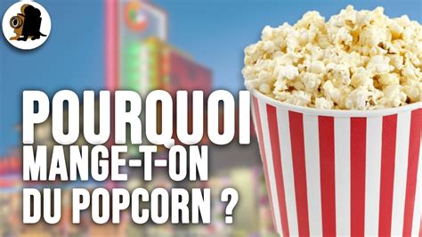 Pourquoi Mange T On Du Popcorn Au Cinéma Youtube