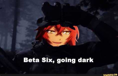 Beta Six, going dark - iFunny :) | Anime memes, Memes, Ifunny