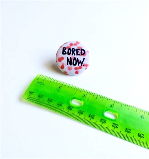 Bored Now Pinback Button Bored Now Pin Bored By Shophappycreeps