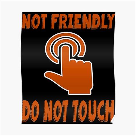 Not Friendly Do Not Touch Poster For Sale By Standardstuff Redbubble