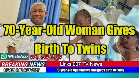 70 year old ugandan woman gives birth to twins youtube
