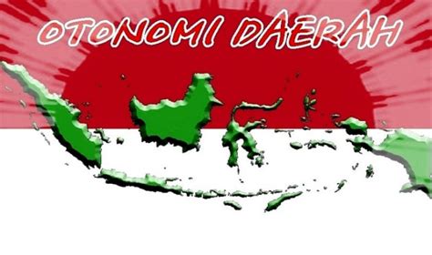 Otonomi Daerah Pengertian Tujuan Dasar Hukum Prinsip