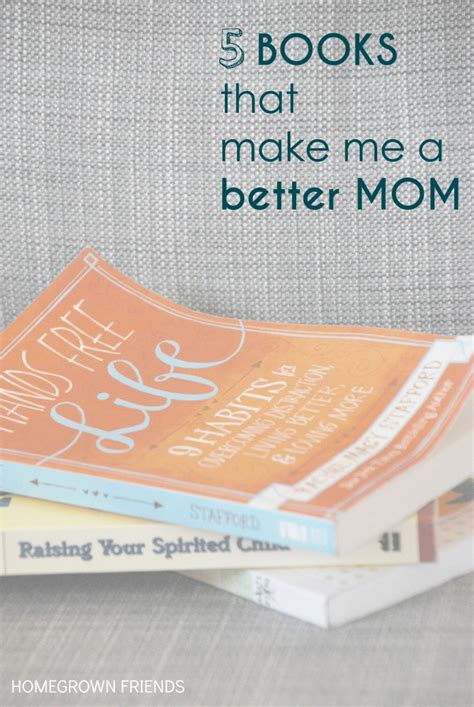 5 Books That Make Me A Better Mom Homegrown Friends