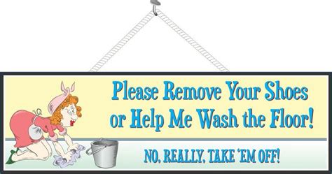 Remove Your Shoes Funny Quote Sign With Woman Washing Floor Products