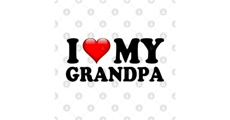 I Love My Grandpa I Love My Grandpa Posters And Art Prints Teepublic