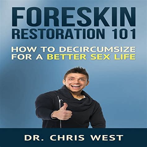 Foreskin Restoration 101 How To Decircumcise For A Better Sex Life By Dr Chris West