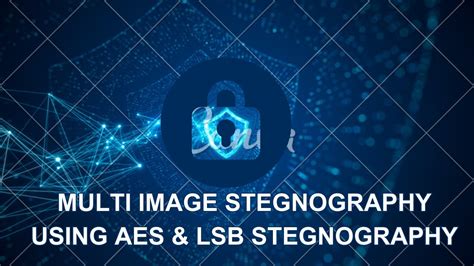 Ae Multi Image Steganography Using Aes Lsb Steganography Youtube
