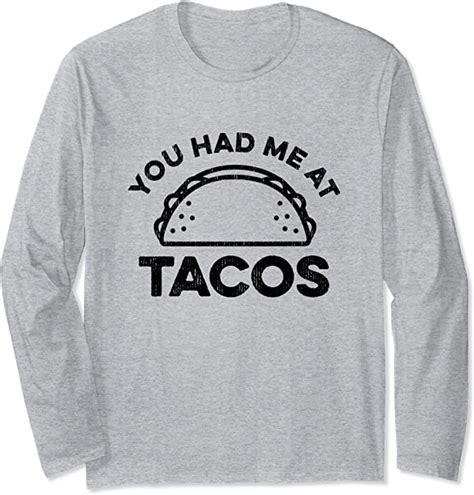 You Had Me At Tacos Vintage Graphic Funny Food Long Sleeve T Shirt Amazon Co Uk Clothing